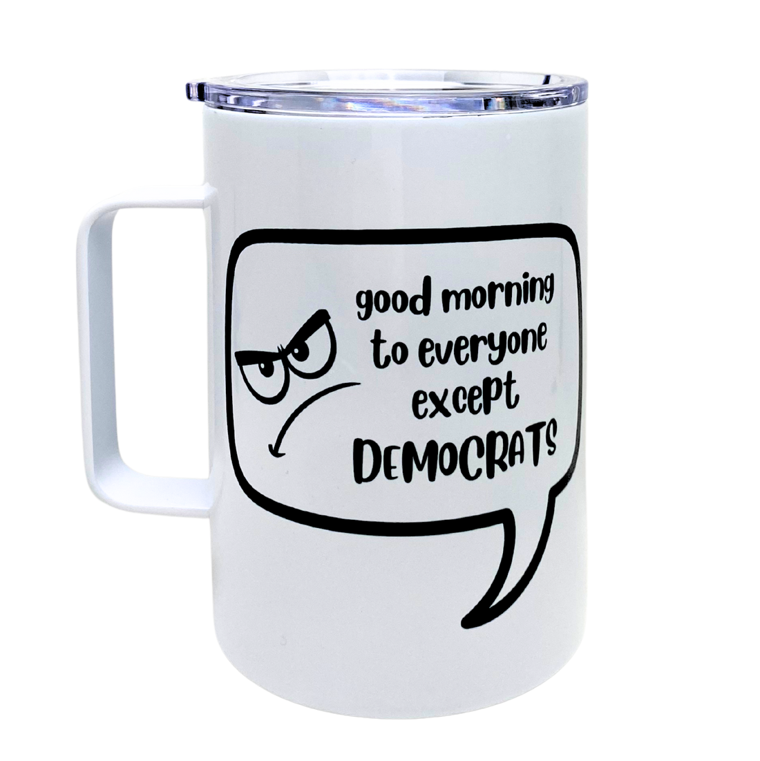Good Morning To Everyone Except Democrats_Funny Mug_Snarky Tumbler _ Funny Mug, Snarky Tumbler By The Laughing Lemon