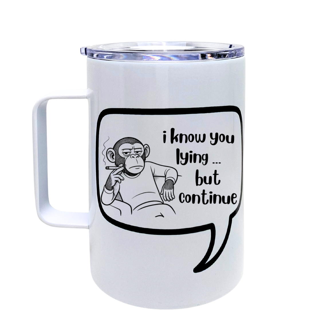 I Know You Lying But Continue _ Funny Snarky Mug by The Laughing Lemon.png