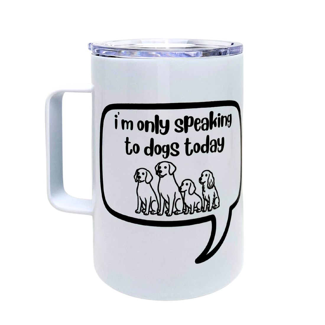I'm Only Speaking To Dogs Today Funny Mug Snarky Tumbler by The Laughing Lemon.png