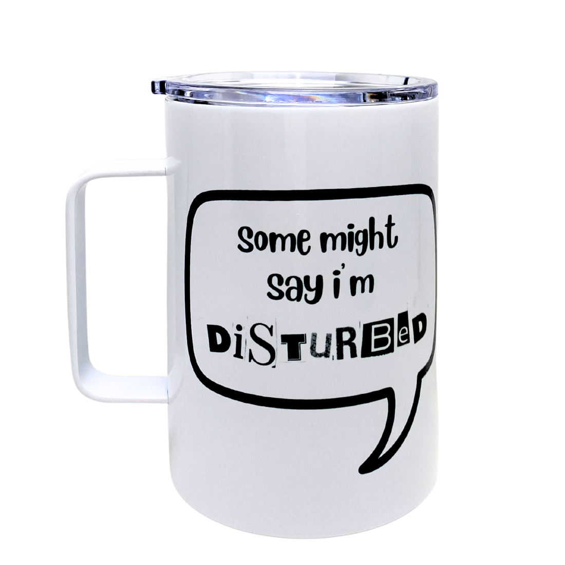 Some Might Say I'm Disturbed _ Funny Mug Snarky Tumbler By The Laughing Lemon.png