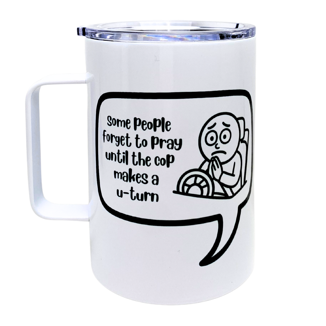 Some People Forget To Pray Until the Cop Makes A U-Turn Funny Mug Snarky Tumbler By The Laughing Lemon.png