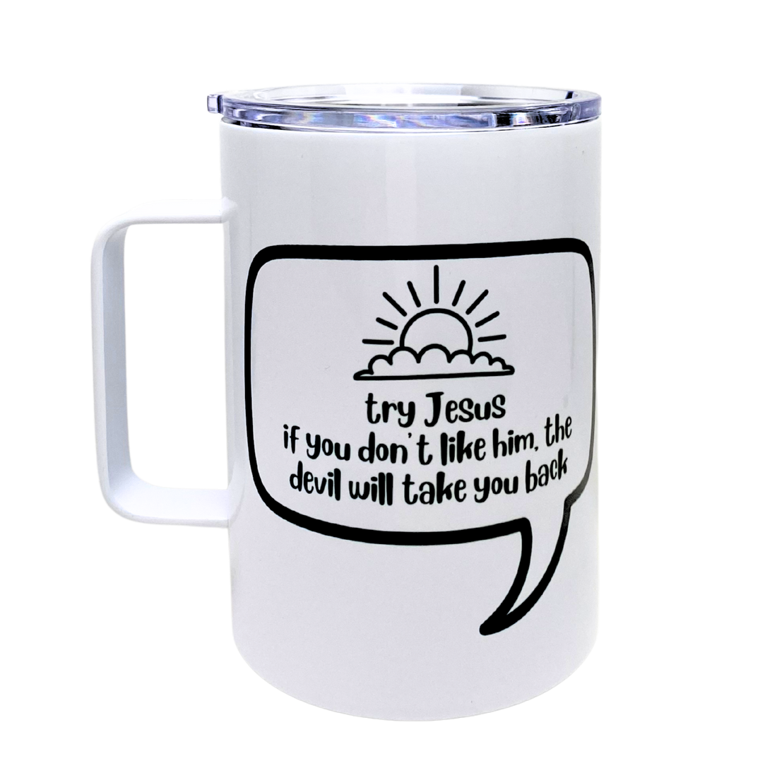 Try Jesus If You Don't Like Him The Devil Will Take You Back Funny Mug Snarky Tumbler Buy The Laughing Lemon.png