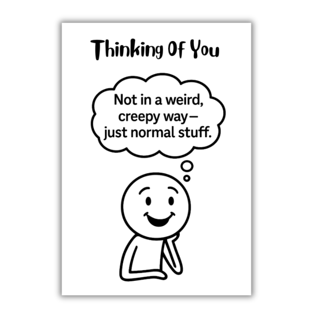 Thinking Of You. Not In a Weird Creepy Way Just Normal Stuff - Funny Thinking Of You Card By The Laughing Lemon.png