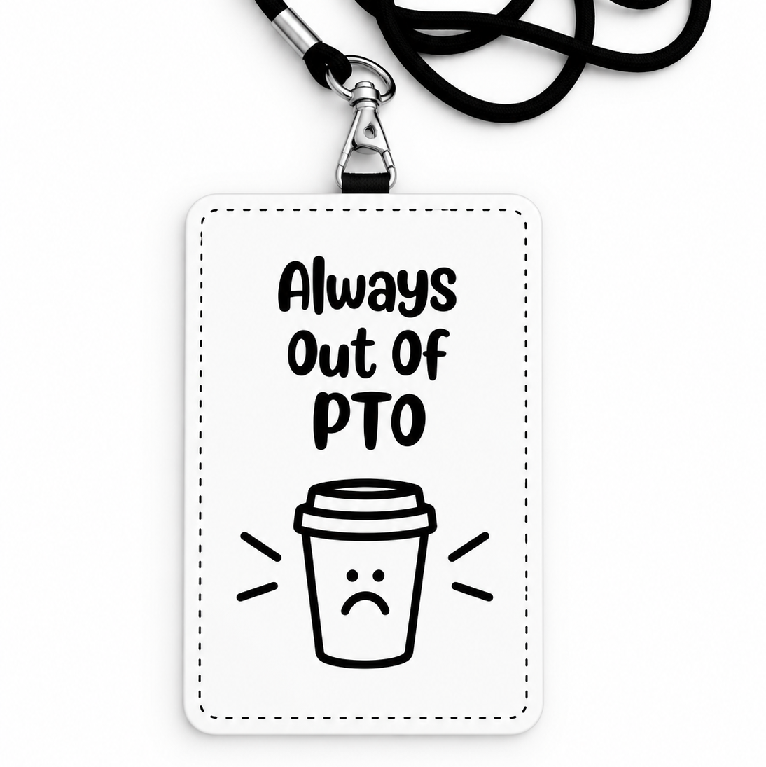 Always Out Of PTO Funny ID Badge Holder & Lanyard | Coworker Gift