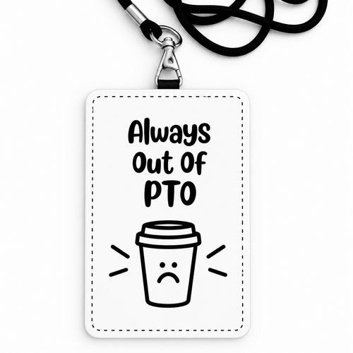 Always Out Of PTO Funny ID Badge Holder & Lanyard | Coworker Gift
