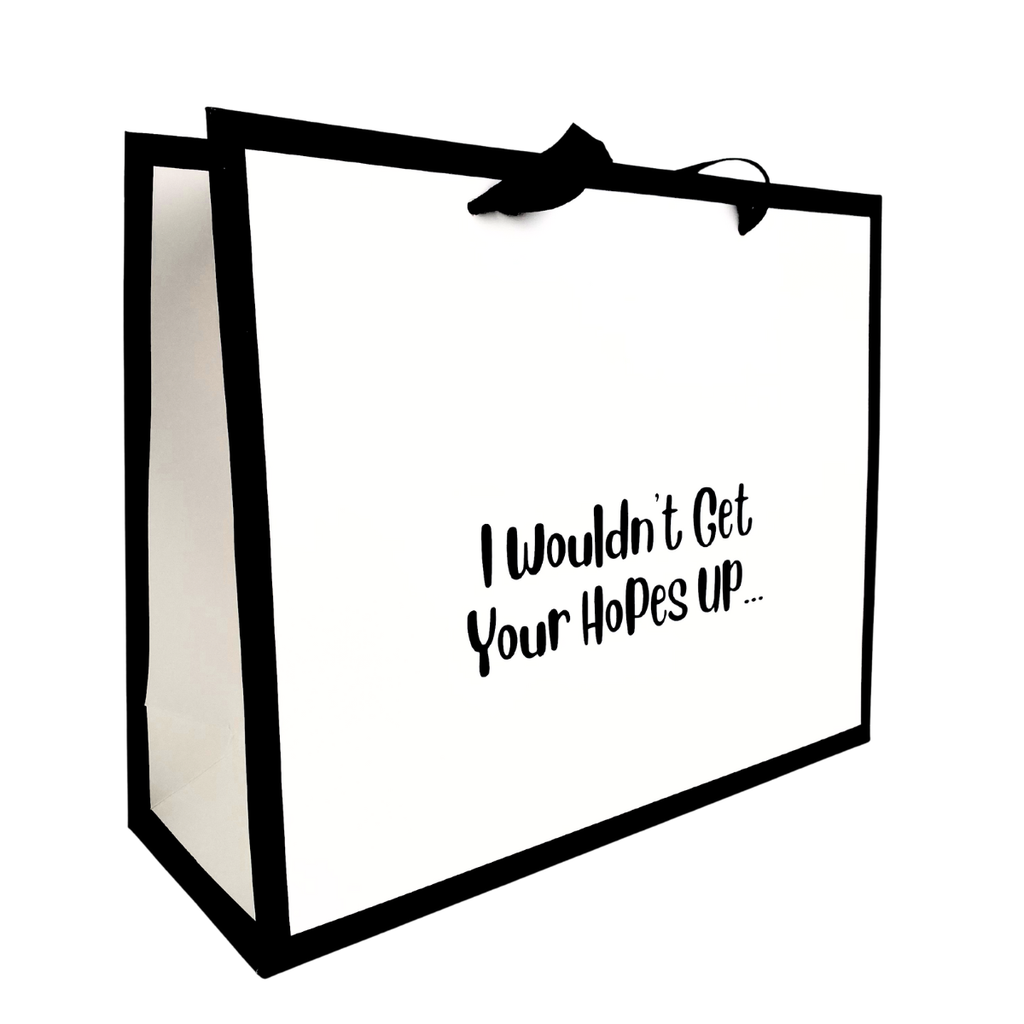 I Wouldn't Get Your Hopes Up ... - Funny Gift Bag