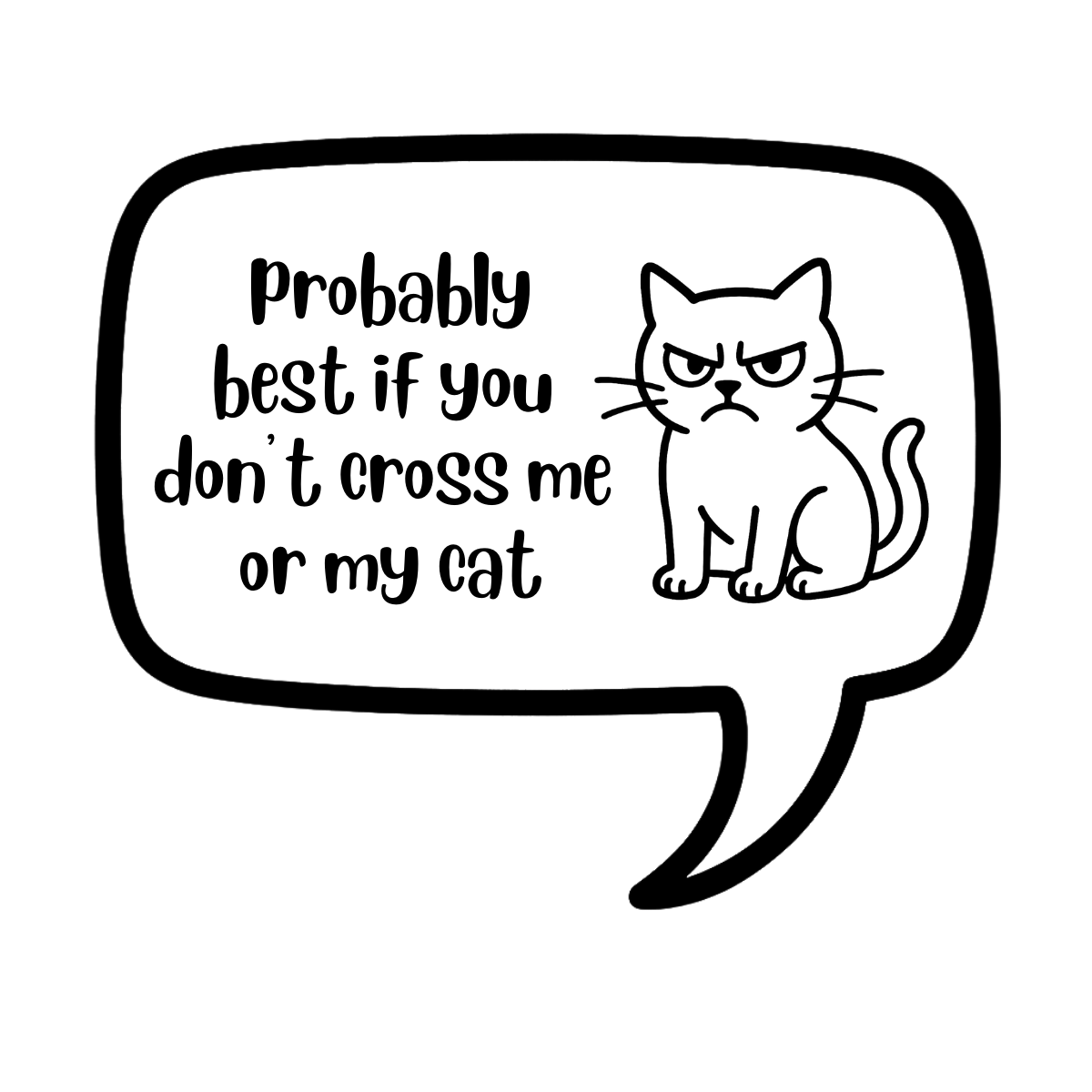 probably best if you don't cross me or my cat - AVAILABLE AS A FUNNY MUG OR TUMBLER