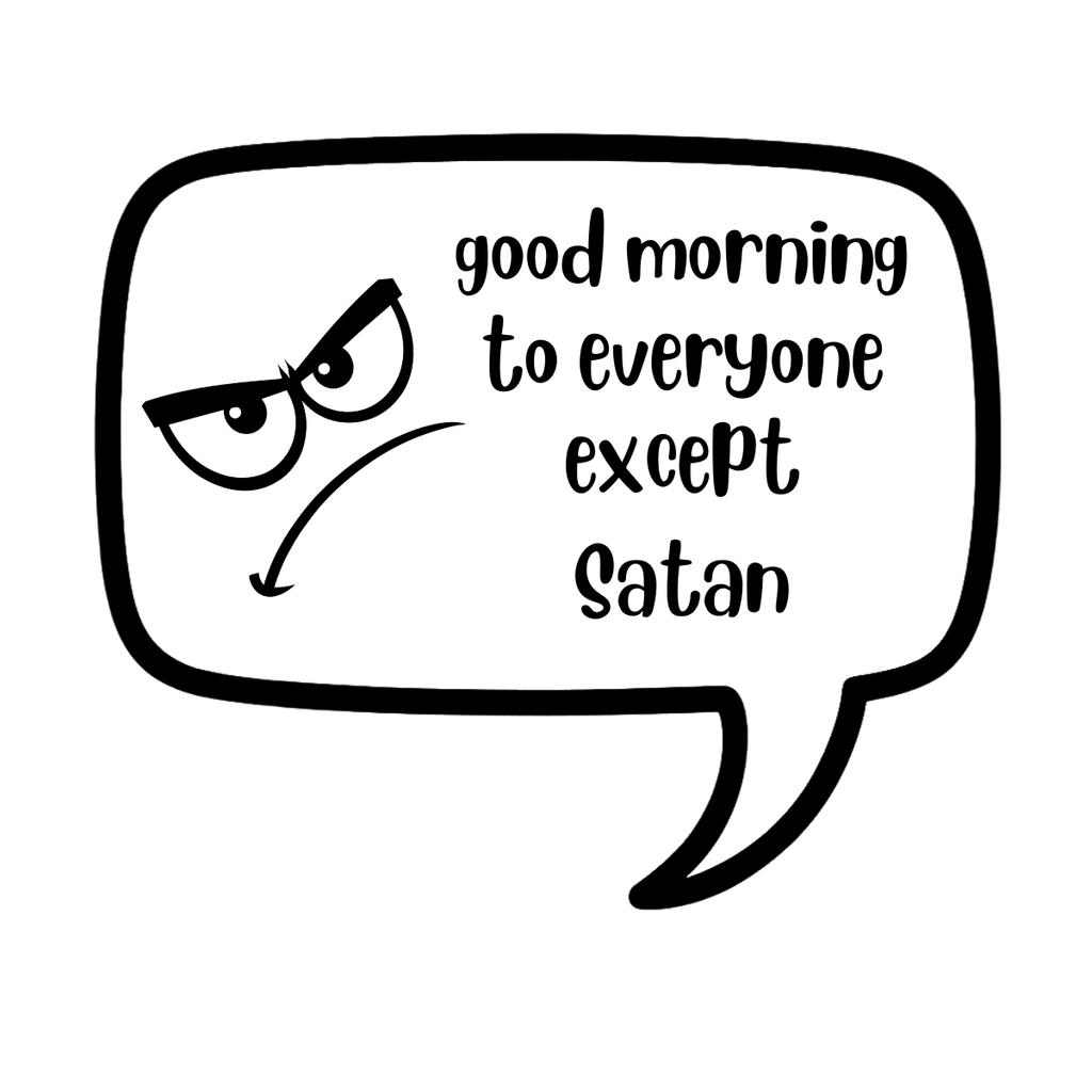 good morning to everyone except satan - AVAILABLE AS A FUNNY MUG OR TUMBLER