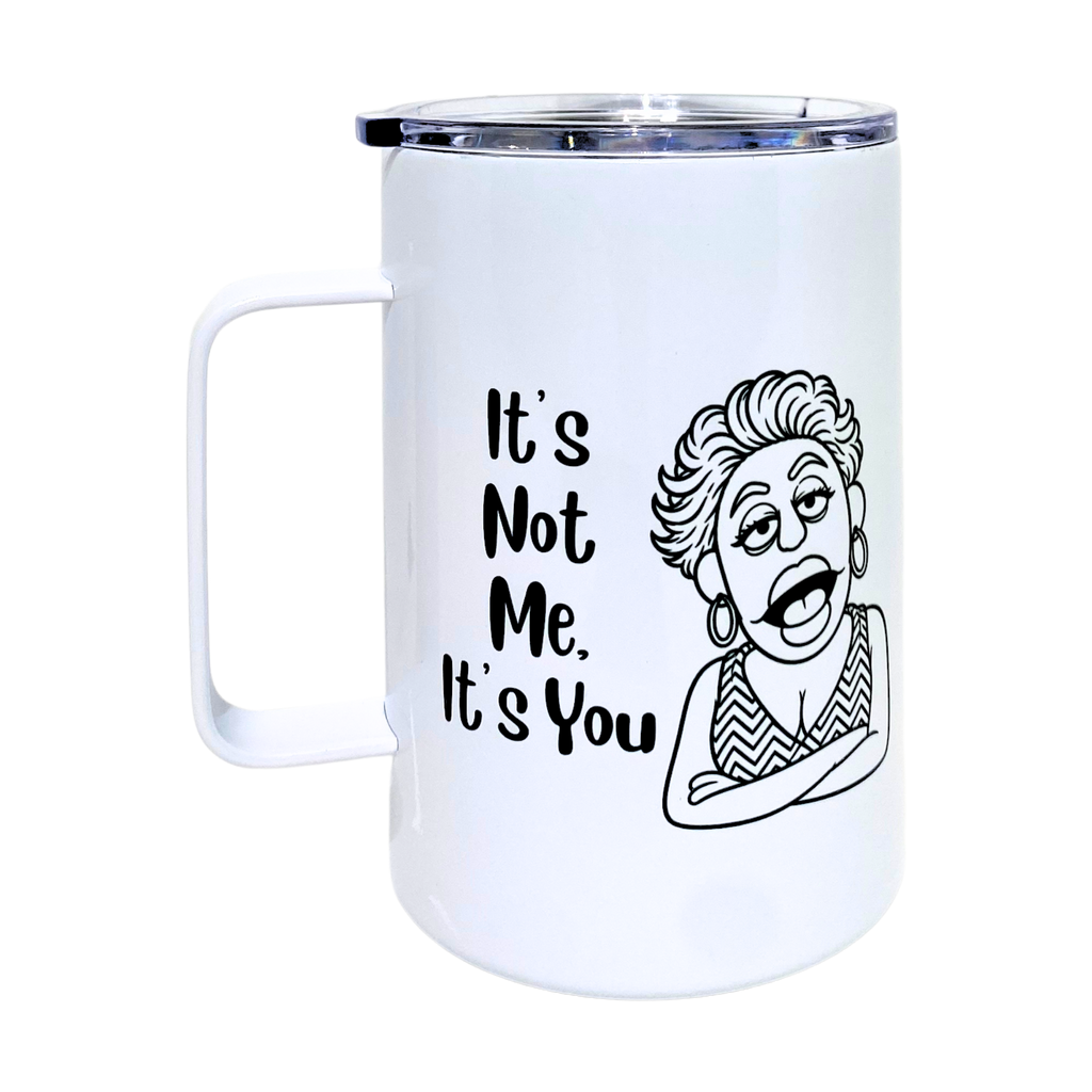 Laverne's Collection - It's Not Me It's You - AVAILABLE AS A FUNNY MUG OR TUMBLER