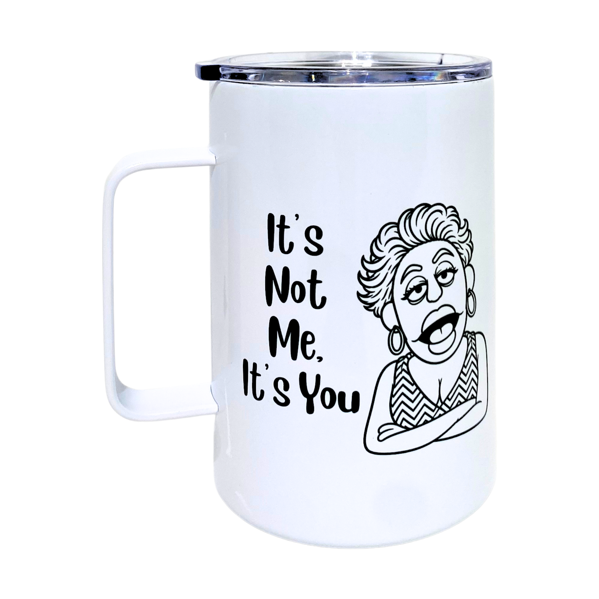 Laverne's Collection - It's Not Me It's You - AVAILABLE AS A FUNNY MUG OR TUMBLER