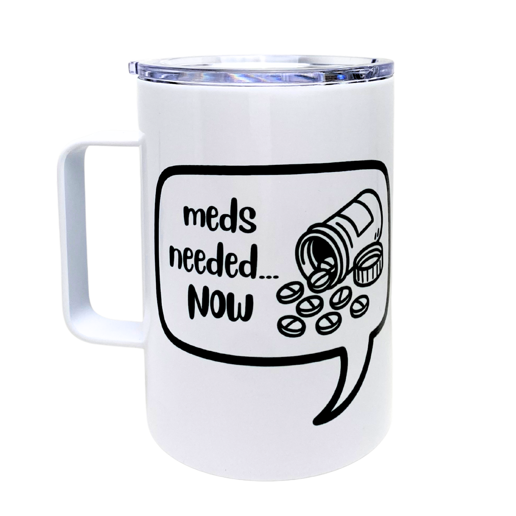 meds needed now - AVAILABLE AS A FUNNY MUG OR TUMBLER