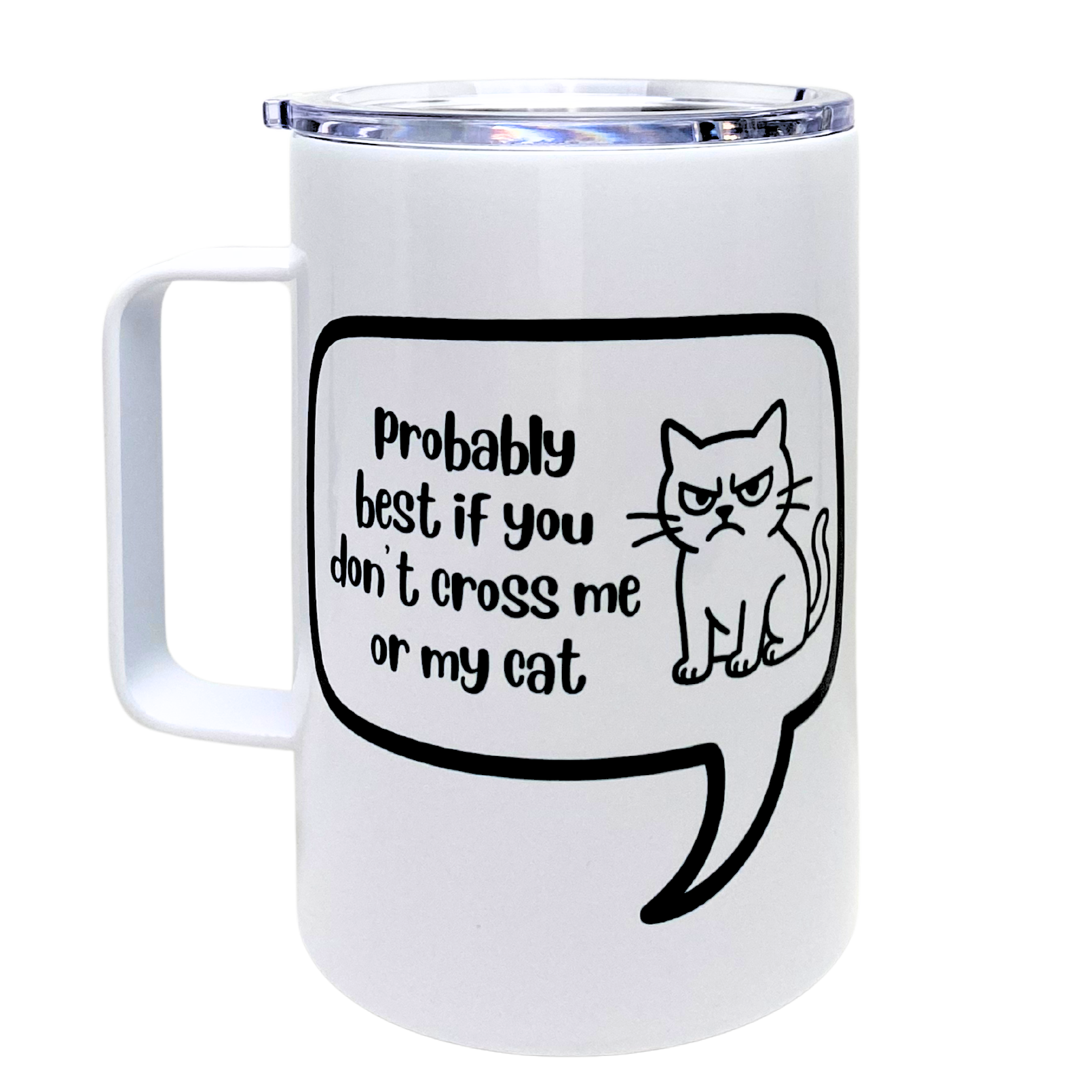 probably best if you don't cross me or my cat - AVAILABLE AS A FUNNY MUG OR TUMBLER