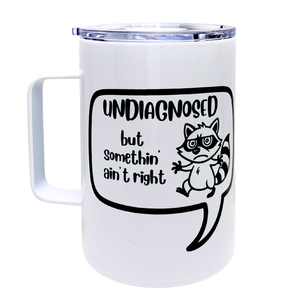 undiagnosed but somethin' ain't right - AVAILABLE AS A FUNNY MUG OR TUMBLER