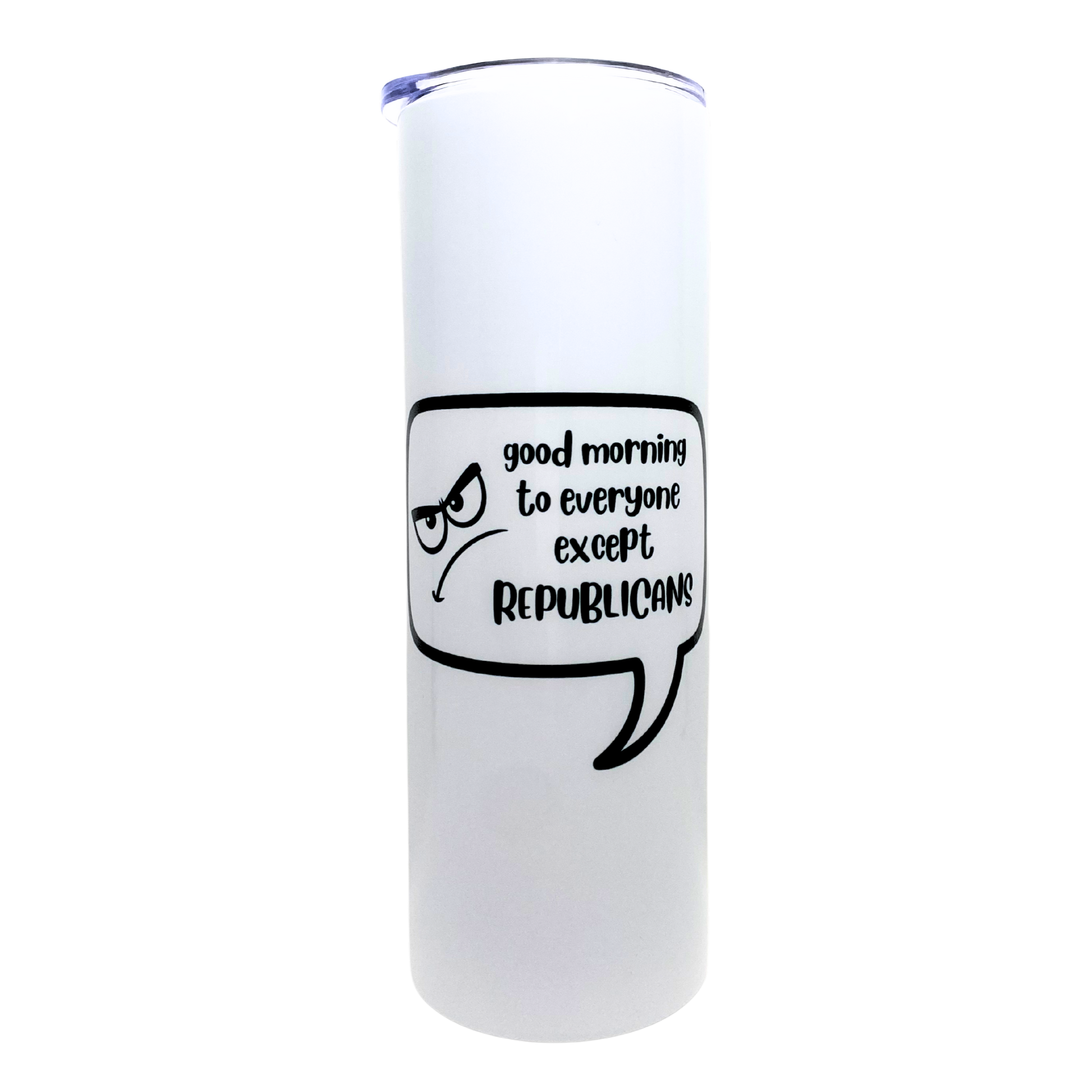 good morning to everyone except republicans  - AVAILABLE AS A FUNNY MUG