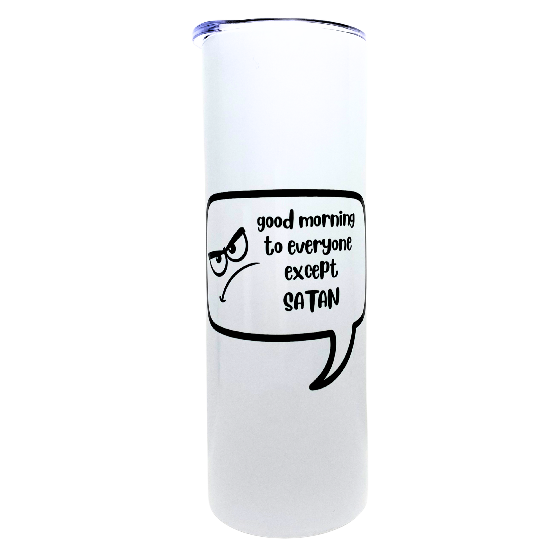good morning to everyone except satan - AVAILABLE AS A FUNNY MUG OR TUMBLER