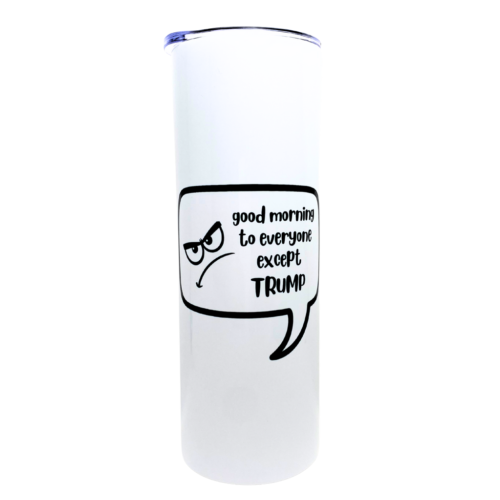 good morning to everyone except trump - AVAILABLE AS A FUNNY MUG