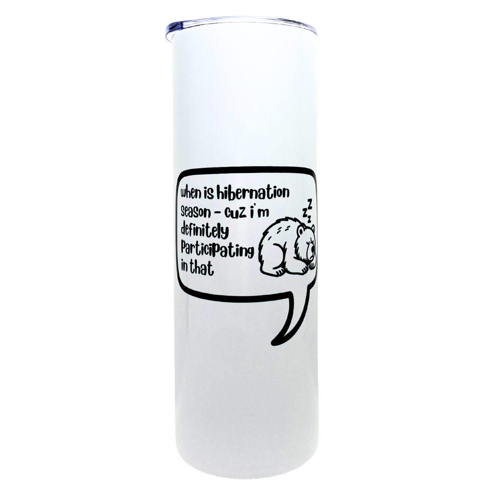 when is hibernation season - cuz i'm definitely participating in that - AVAILABLE AS A FUNNY MUG OR TUMBLER