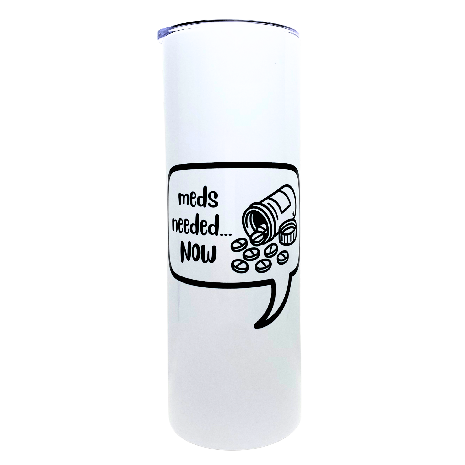 meds needed now - AVAILABLE AS A FUNNY MUG OR TUMBLER