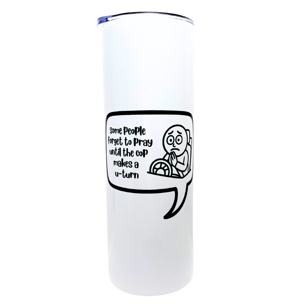 some people forget to pray until the cop makes a u-turn - AVAILABLE AS A FUNNY MUG OR TUMBLER