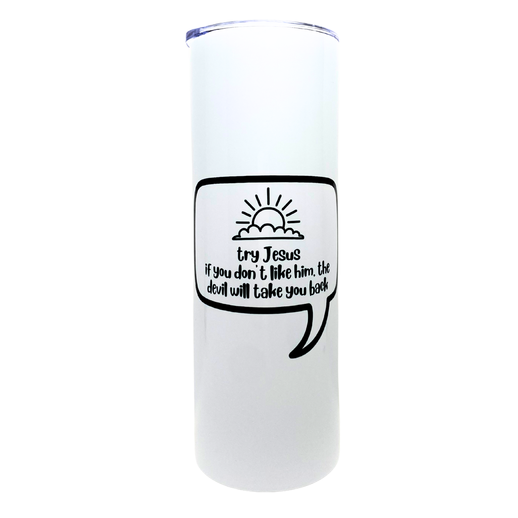 try jesus. if you don't like him, the devil will take you back - AVAILABLE AS A FUNNY MUG OR TUMBLER