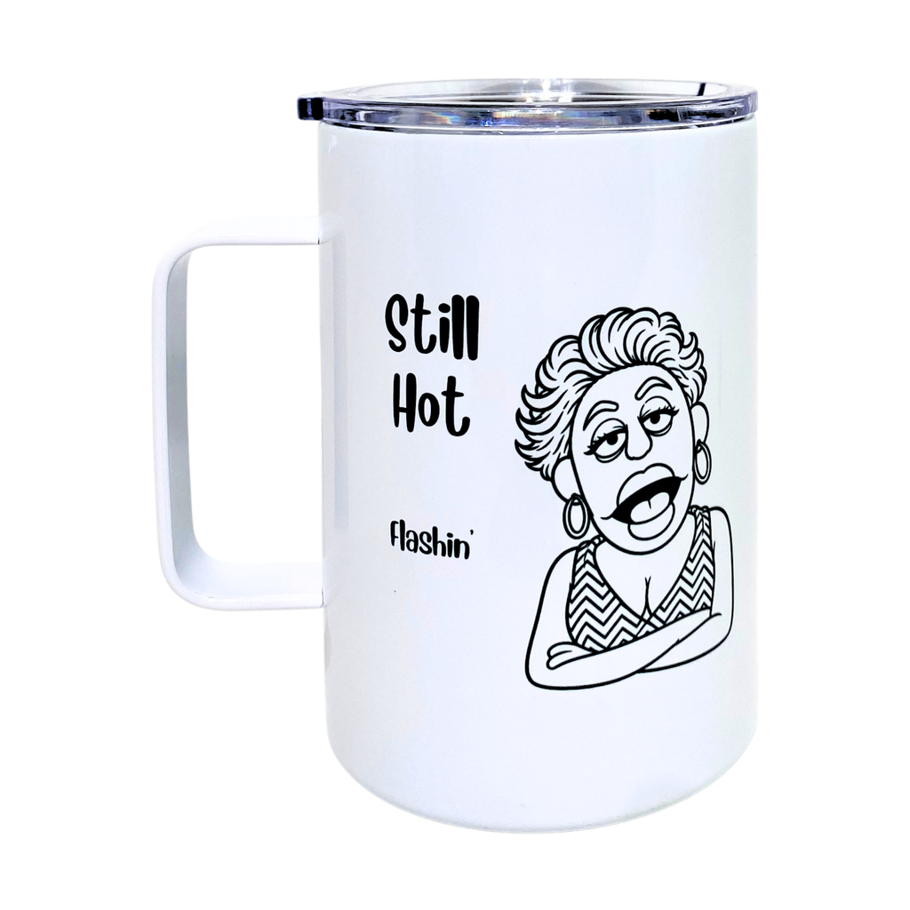 Laverne's Collection - Still Hot Flashin - AVAILABLE AS A FUNNY MUG OR TUMBLER