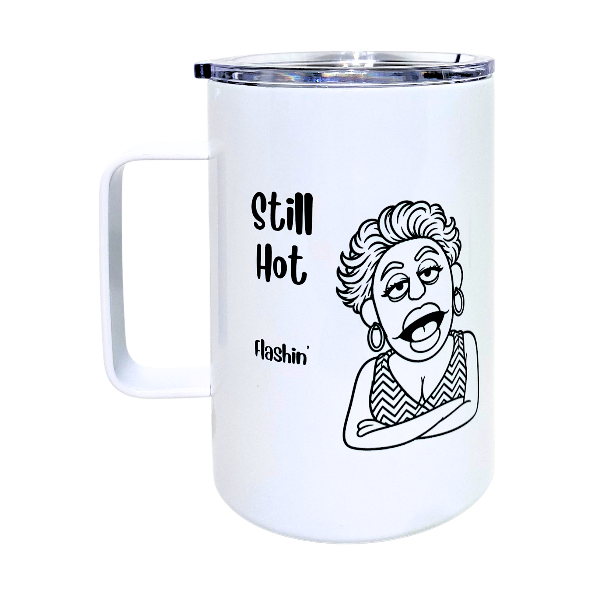 Laverne's Collection - Still Hot Flashin - AVAILABLE AS A FUNNY MUG OR TUMBLER