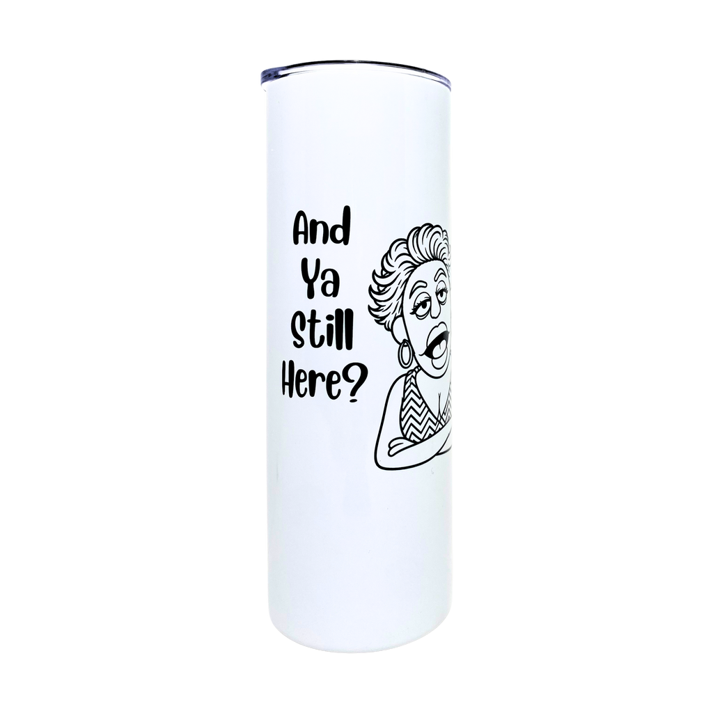 Laverne's Collection - And Ya Still Here? - AVAILABLE AS A FUNNY MUG OR TUMBLER