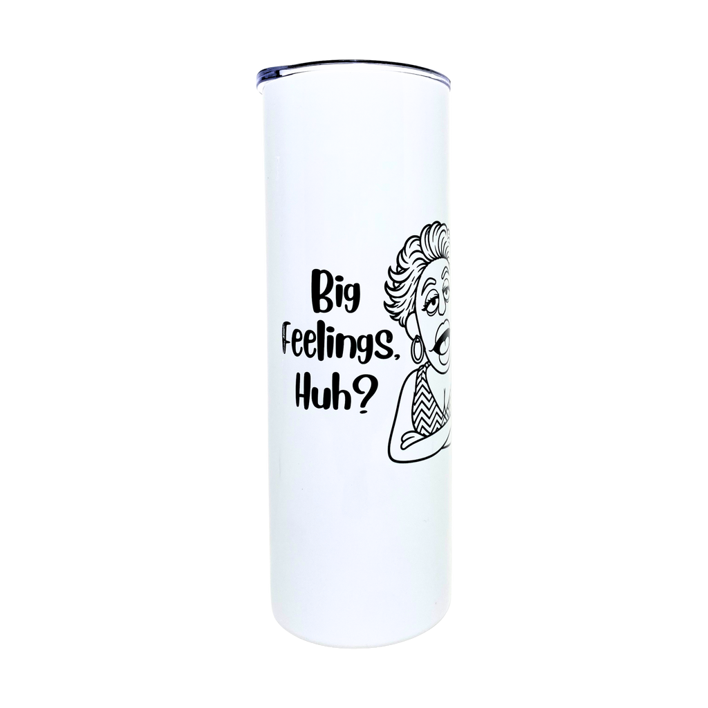 Laverne's Collection - Big Feelings, Huh? - AVAILABLE AS A FUNNY MUG OR TUMBLER