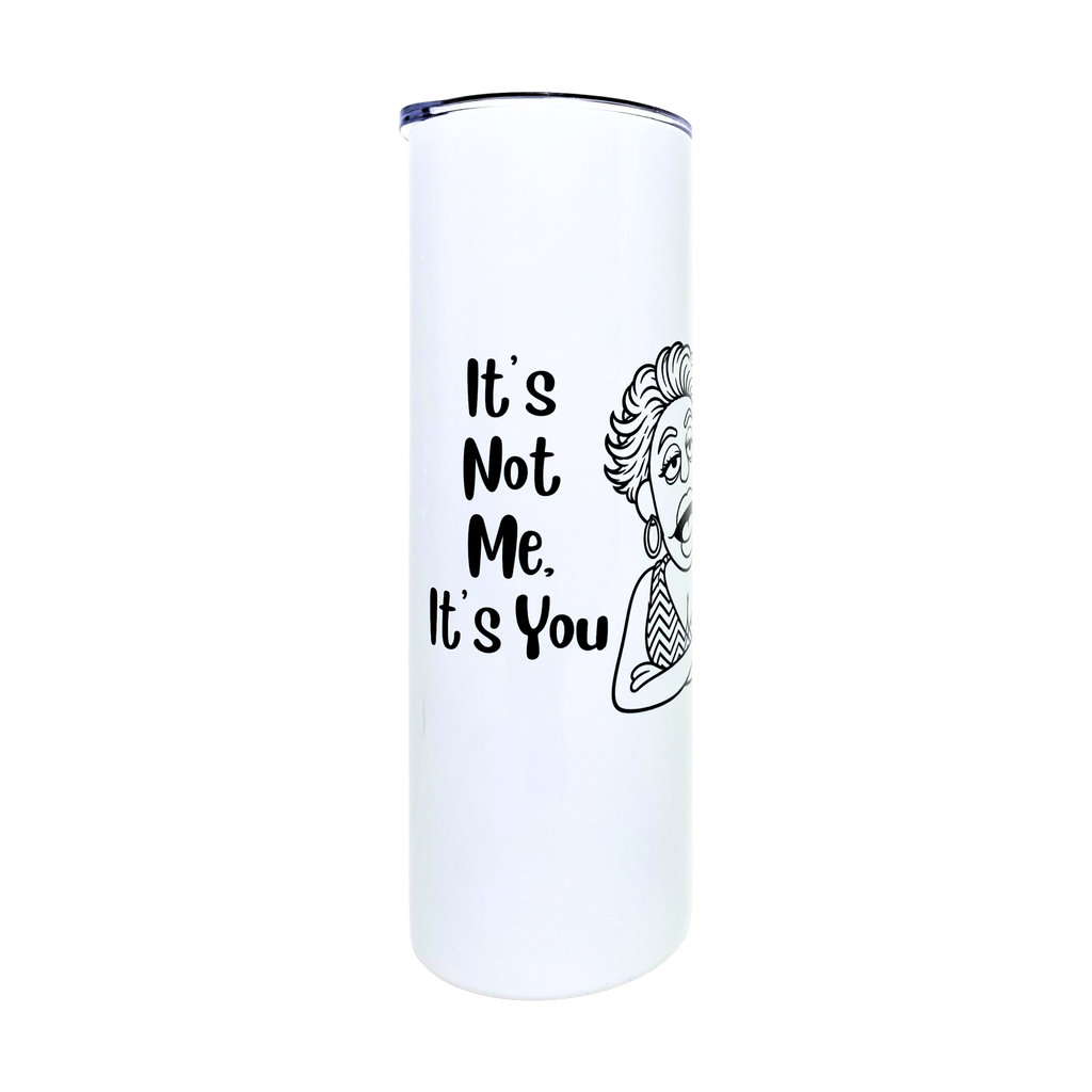 Laverne's Collection - It's Not Me It's You - AVAILABLE AS A FUNNY MUG OR TUMBLER