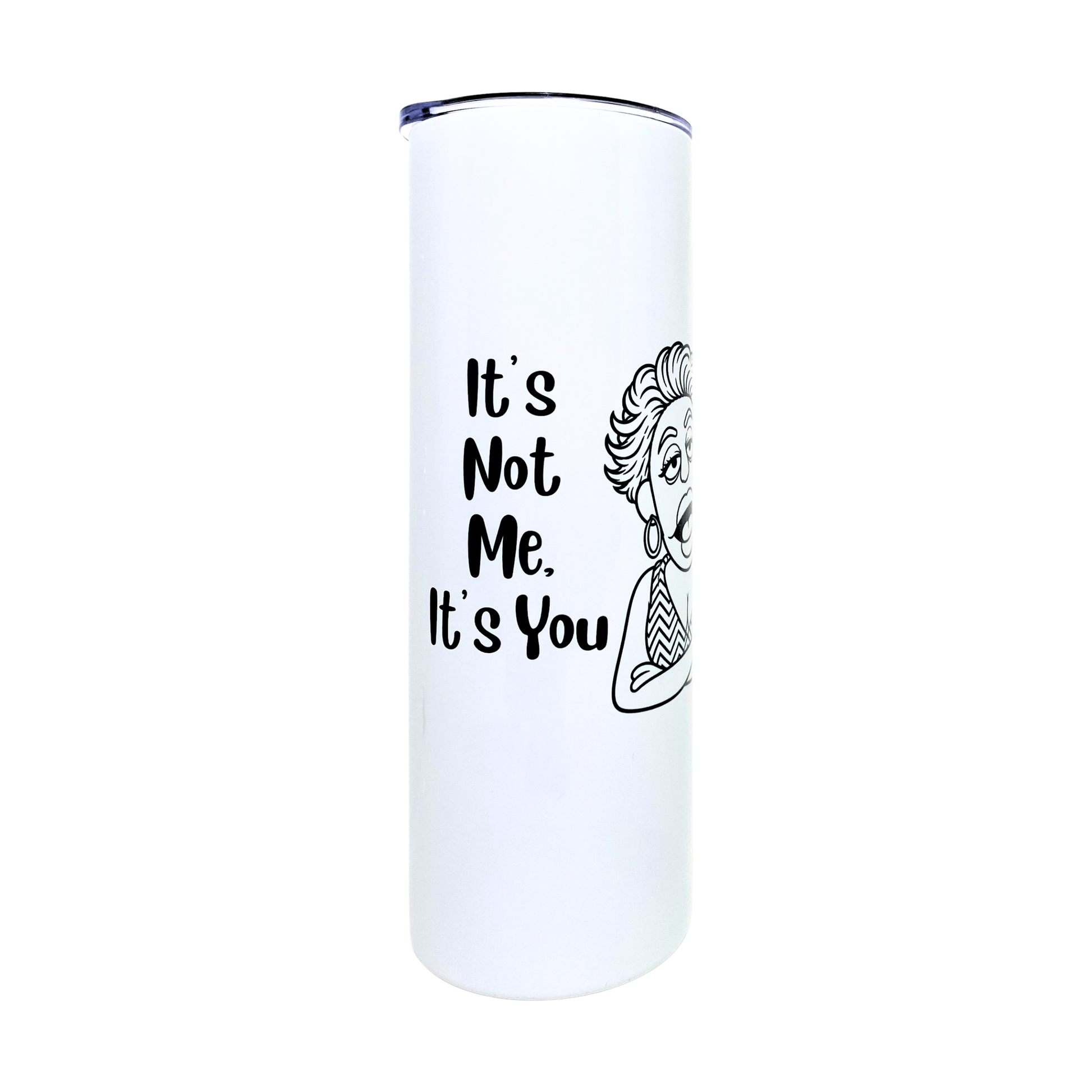 Laverne's Collection - It's Not Me It's You - AVAILABLE AS A FUNNY MUG OR TUMBLER